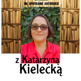 Spotkanie autorskie z Katarzyną Kielecką